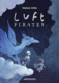 Luftpiraten (Luftpiraten, Bd. 1) - Markus Orths - E-Book