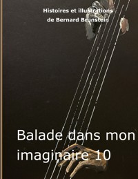 Ballade dans mon imaginaire 10 - Bernard Brunstein - E-Book