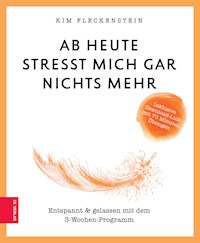 Ab heute stresst mich gar nichts mehr - Kim Fleckenstein - E-Book