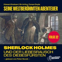 Sherlock Holmes und der Liebesrausch des Diebesfürsten (Seine weltberühmten Abenteuer, Folge 32) - Sir Arthur Conan Doyle - Hörbuch