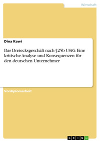 Das Dreiecksgeschäft nach §25b UStG. Eine kritische Analyse und Konsequenzen für den deutschen Unternehmer - Dina Kawi - E-Book
