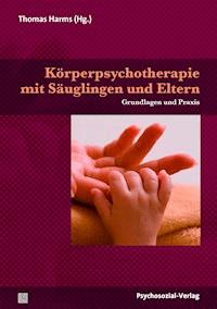 Körperpsychotherapie mit Säuglingen und Eltern -  - E-Book