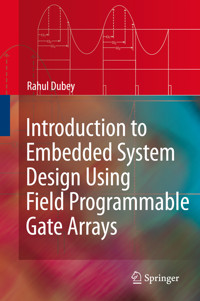 Introduction to Embedded System Design Using Field Programmable Gate Arrays - Rahul Dubey - E-Book