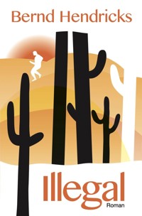 Illegal - Bernd Hendricks - E-Book