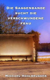 Die Saggenbande sucht die verschwundene Frau - Michael Hohlbrugger - E-Book