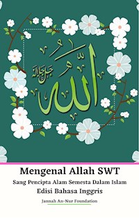 Mengenal Allah SWT Sang Pencipta Alam Semesta Dalam Islam Edisi Bahasa Inggris - Jannah An-Nur Foundation - E-Book