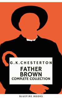 Father Brown (Complete Collection): 53 Murder Mysteries - The Definitive Edition of Classic Whodunits with the Unassuming Sleuth - G. K. Chesterton - E-Book