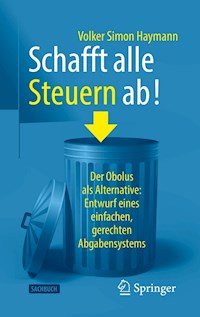 Schafft alle Steuern ab! - Volker Simon Haymann - E-Book