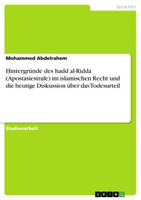 Hintergründe des hadd al-Ridda (Apostasiestrafe) im islamischen Recht und die heutige Diskussion über das Todesurteil - Mohammed Abdelrahem - E-Book