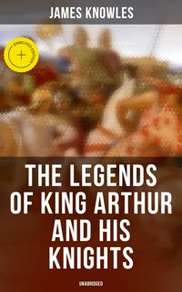 The Legends of King Arthur and His Knights (Unabridged) - James Knowles - E-Book