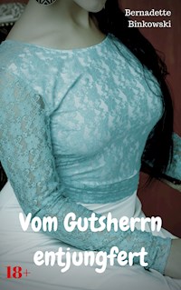 Vom Gutsherrn entjungfert - Bernadette Binkowski - E-Book