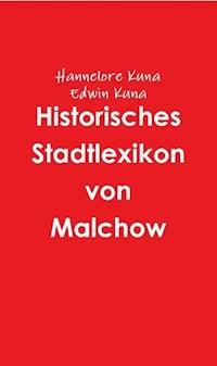 Historisches Stadtlexikon von Malchow - Hannelore Kuna - E-Book