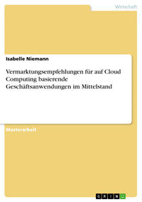 Vermarktungsempfehlungen für auf Cloud Computing basierende Geschäftsanwendungen im Mittelstand - Isabelle Niemann - E-Book