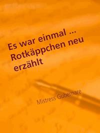 Lustvolle Märchen ... Rotkäppchen neu erzählt - Mistress Gubernare - E-Book