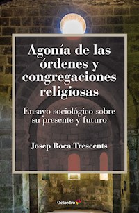 Agonía de las órdenes y congregaciones religiosas - Josep Roca Trescents - E-Book