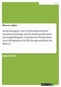 Auswirkungen eines schwimmerischen Ausdauertrainings auf die kardiopulmonale Leistungsfähigkeit erwachsener Teilnehmer eines Programms für Rückengesundheit im Wasser - Marcus Lüpke - E-Book