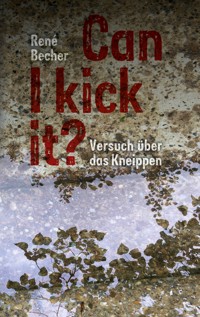 Can I kick it? - René  Becher - E-Book