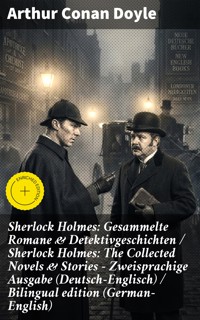 Sherlock Holmes: Gesammelte Romane & Detektivgeschichten / Sherlock Holmes: The Collected Novels & Stories - Zweisprachige Ausgabe (Deutsch-Englisch) / Bilingual edition (German-English) - Arthur Conan Doyle - E-Book