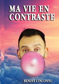 Ma vie en Contraste - Benoit L'inconnu - E-Book