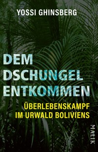 Dem Dschungel entkommen - Yossi Ghinsberg - E-Book