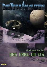 DIE TERRANAUTEN, Band 72: DAS ERBE IM EIS - Andreas Weiler - E-Book