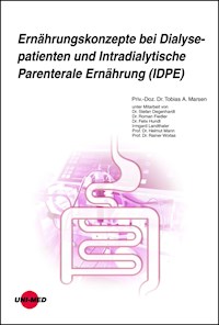 Ernährungskonzepte bei Dialysepatienten und Intradialytische Parenterale Ernährung (IDPE) - Tobias A. Marsen - E-Book
