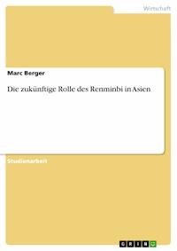 Die zukünftige Rolle des Renminbi in Asien - Marc Berger - E-Book