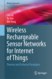Wireless Rechargeable Sensor Networks for Internet of Things - Chi Lin - E-Book