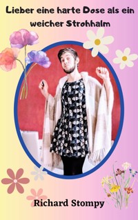 Lieber eine harte Dose als ein weicher Strohhalm - Richard Stompy - E-Book