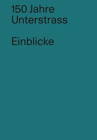 150 Jahre Unterstrass / Einblicke -  - E-Book