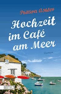 Hochzeit im Café am Meer - Phillipa Ashley - E-Book