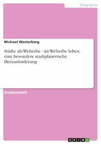 Städte als Welterbe - im Welterbe leben,  eine besondere stadtplanerische Herausforderung - Michael Westerberg - E-Book