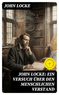 John Locke: Ein Versuch über den menschlichen Verstand - John Locke - E-Book