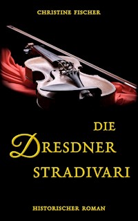 Die Dresdner Stradivari - Christine Fischer - E-Book