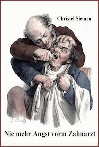Nie mehr Angst vorm Zahnarzt - Christel Siemen - E-Book