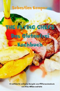 THE FLYING CHEFS Das Glutenfrei Kochbuch - Sebastian Kemper - E-Book