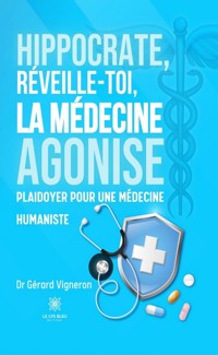 Hippocrate, réveille-toi, la médecine agonise - Dr Gérard Vigneron - E-Book