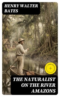 The Naturalist on the River Amazons - Henry Walter Bates - E-Book