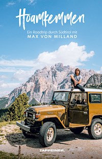 Hoamkemmen - Ein Roadtrip durch Südtirol mit Max von Milland - Max von Milland - E-Book