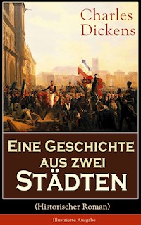 Eine Geschichte aus zwei Städten (Historischer Roman) - Illustrierte Ausgabe - Charles Dickens. - E-Book