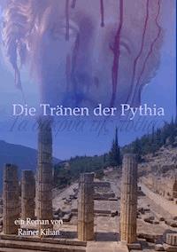 Die Tränen der Pythia - Rainer Kilian - E-Book