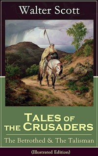 Tales of the Crusaders: The Betrothed & The Talisman (Illustrated Edition) - Walter Scott - E-Book