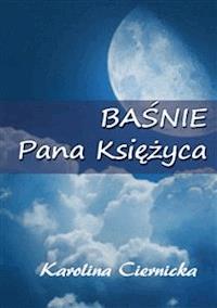 Baśnie Pana Księżyca - Karolina Ciernicka - E-Book