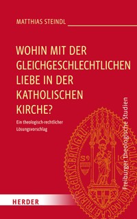 Wohin mit der gleichgeschlechtlichen Liebe in der katholischen Kirche? - Matthias Steindl - E-Book