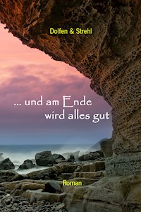 ... und am Ende wird alles gut - Martin Dolfen Thomas Strehl - E-Book