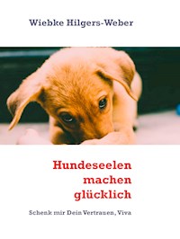 Hundeseelen machen glücklich - Wiebke Hilgers-Weber - E-Book