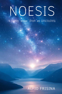 NOESIS: A journey between dream and consciousness - alfio frisina - E-Book