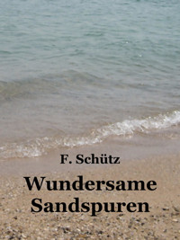 Wundersame Sandspuren - F. Schütz - E-Book