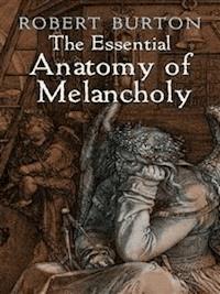 The Essential Anatomy of Melancholy - Robert Burton - E-Book
