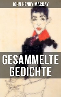 Gesammelte Gedichte von John Henry Mackay - John Henry Mackay - E-Book